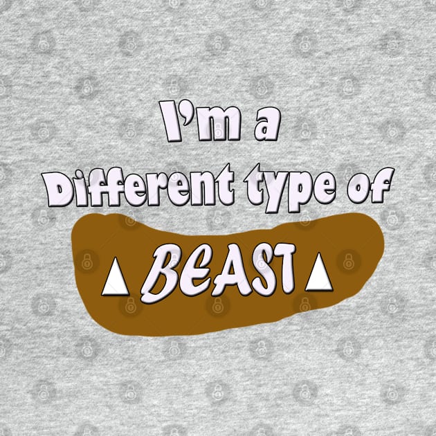 I'm a different type of beast by 4wardlabel